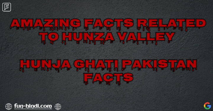 Amazing facts related to Hunza Valley | Hunja Ghati Pakistan facts