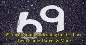 69 Angel Number Meaning In Life, Love, Twin Flame, Career & More