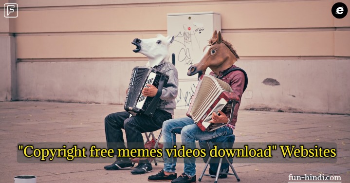 How to "Copyright free memes videos download"