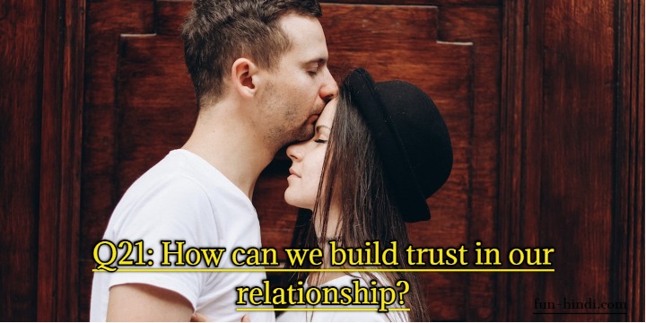 Best 21 questions for a new relationship with answer