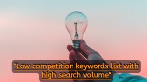 How to find "Low competition keywords list with high search volume"