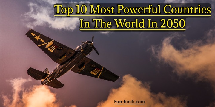 Top 10 Most Powerful Countries In The World In 2050