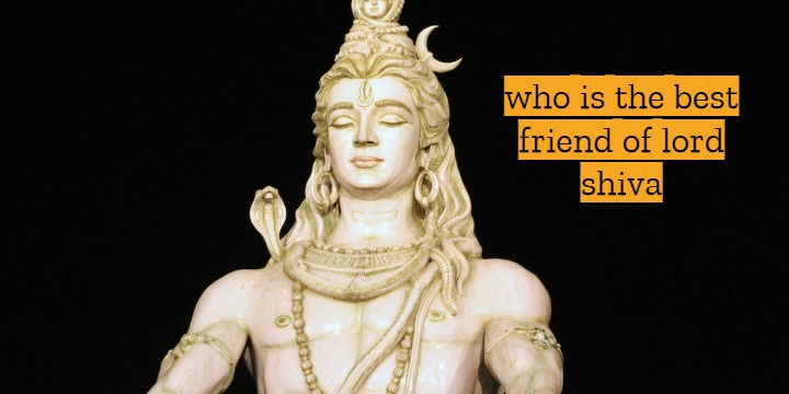 who is the best friend of lord shiva