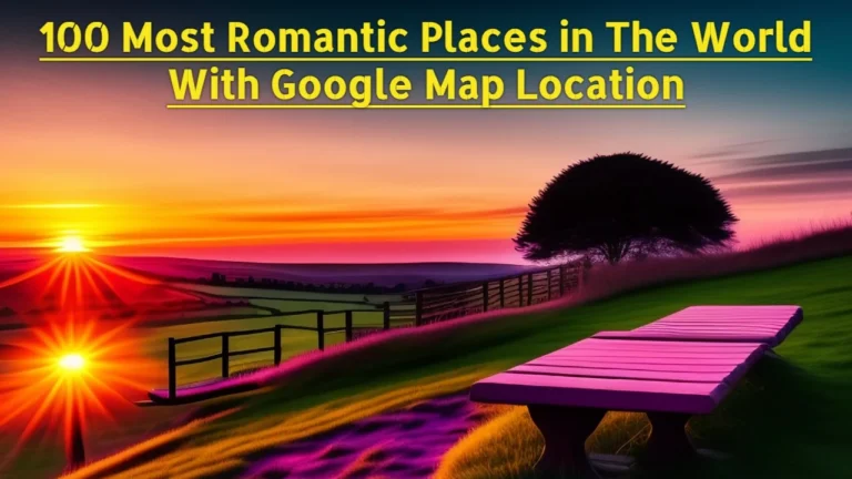 100 Most Romantic Places in The World With Google Map Location