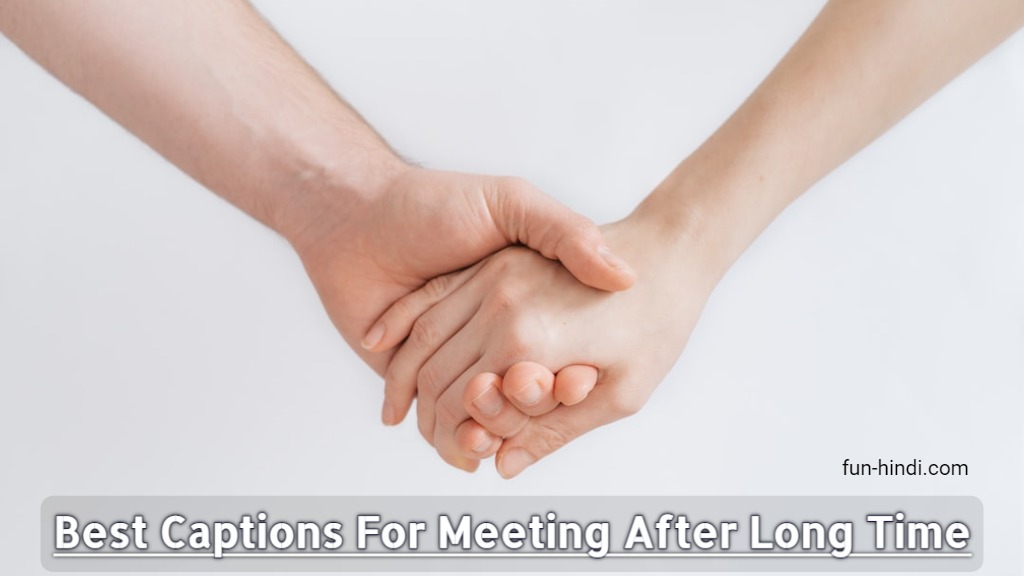 Best Captions For Meeting After Long Time