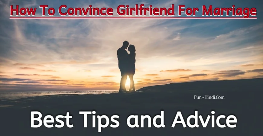 How To Convince Girlfriend For Marriage