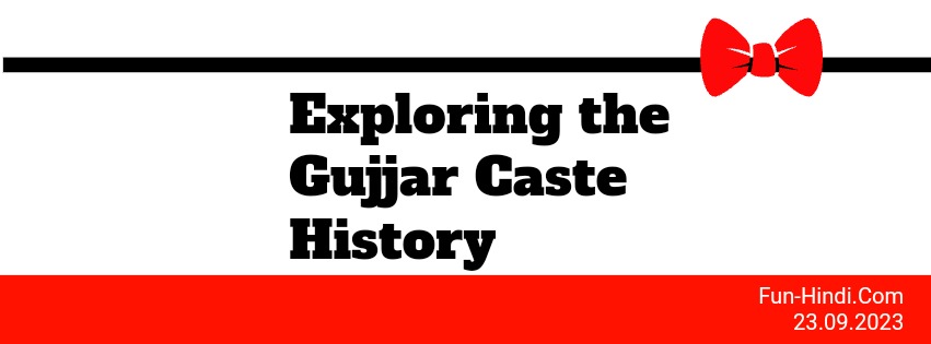 Exploring the Gujjar Caste History