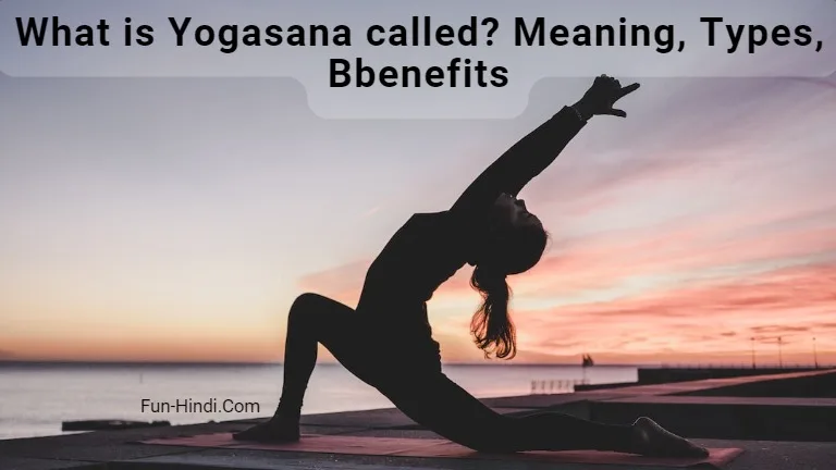 What is Yogasana called Meaning, Types, Bbenefits