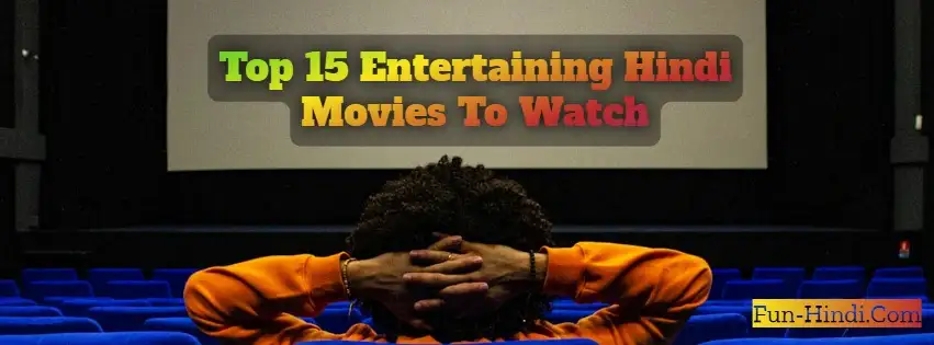 Top 15 Entertaining Hindi Movies To Watch